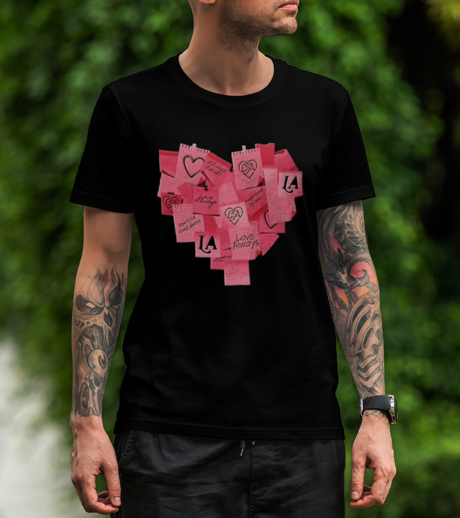 Love Always Heart Shaped Notes LA Love Always How To Be Loved Always T-Shirt