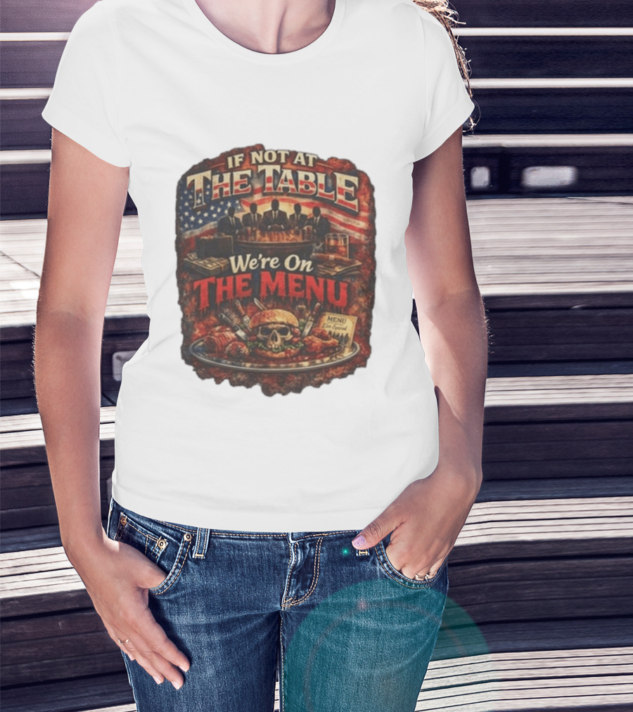 If Not At The Table We're On The Menu Skull Burger And American Flag T-Shirt