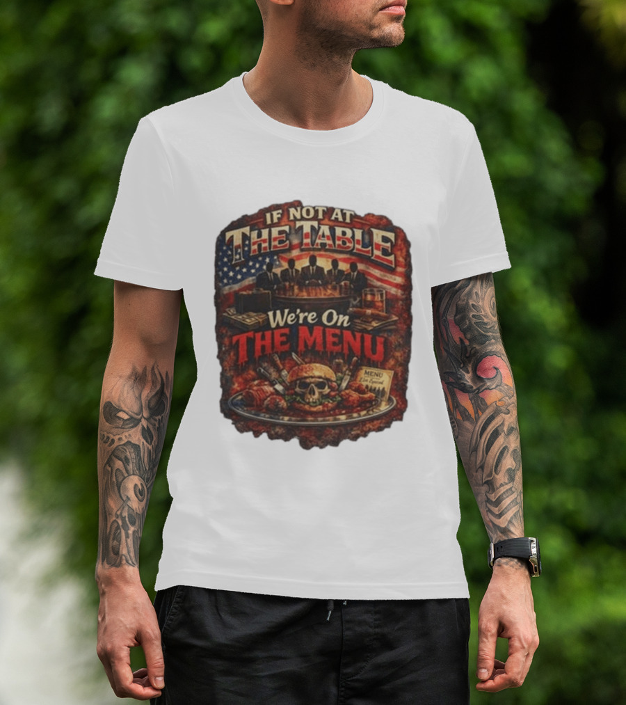If Not At The Table We're On The Menu Skull Burger And American Flag T-Shirt