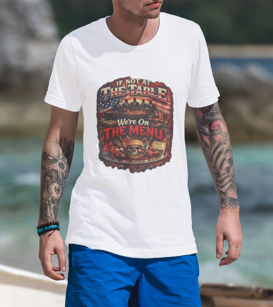 If Not At The Table We're On The Menu Skull Burger And American Flag T-Shirt