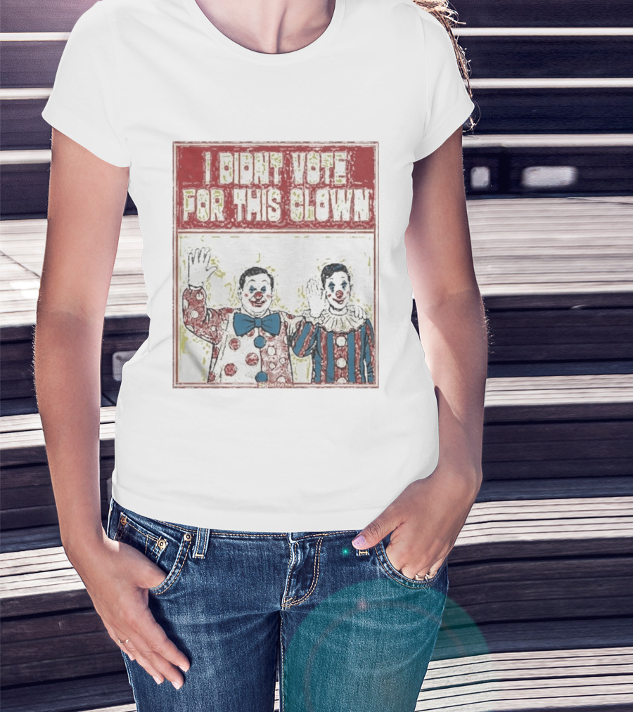 I Didn't Vote For This Clown Funny Political Statement Clowns T-Shirt