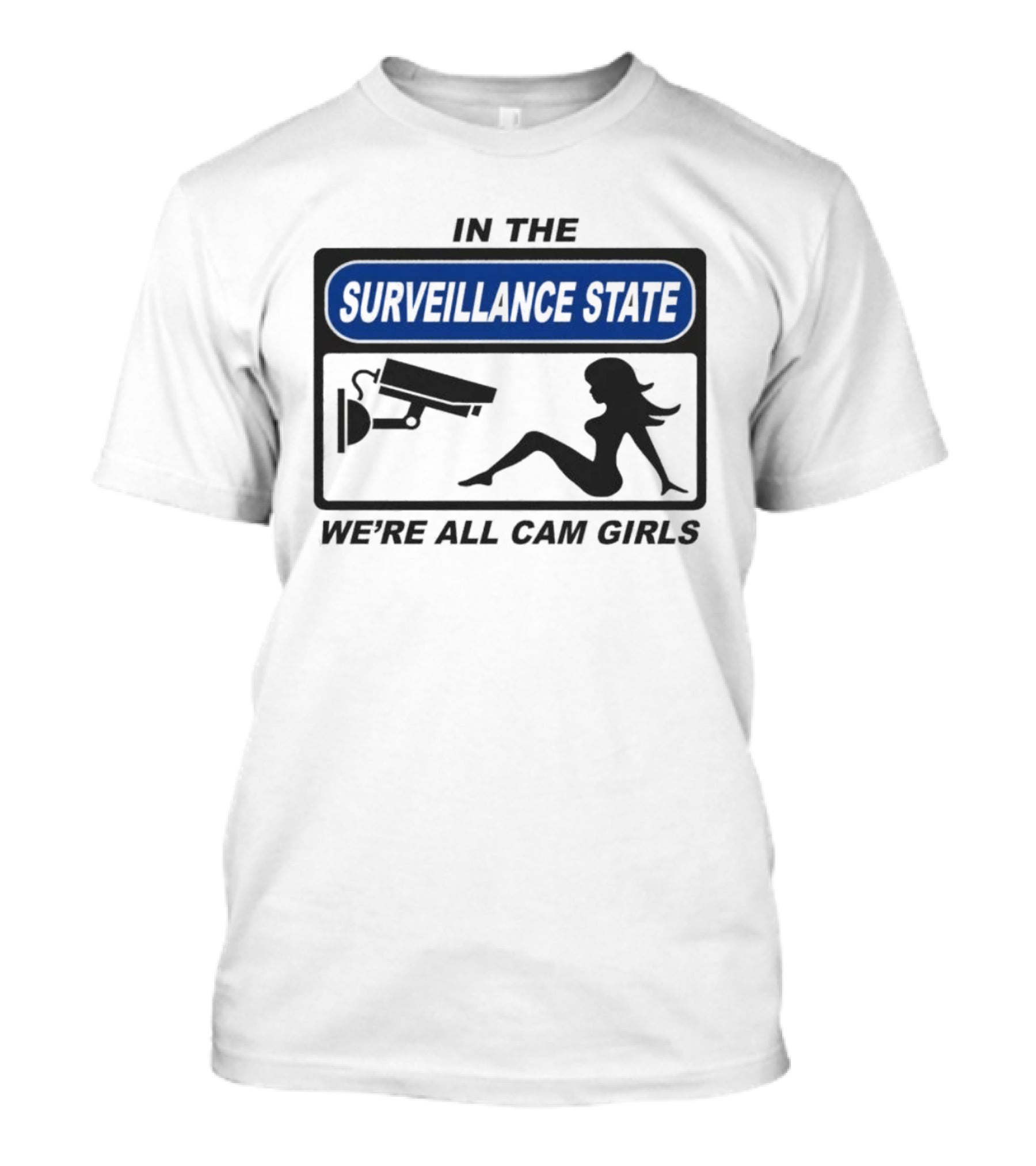 In The Surveillance State We're All Cam Girls T-Shirt