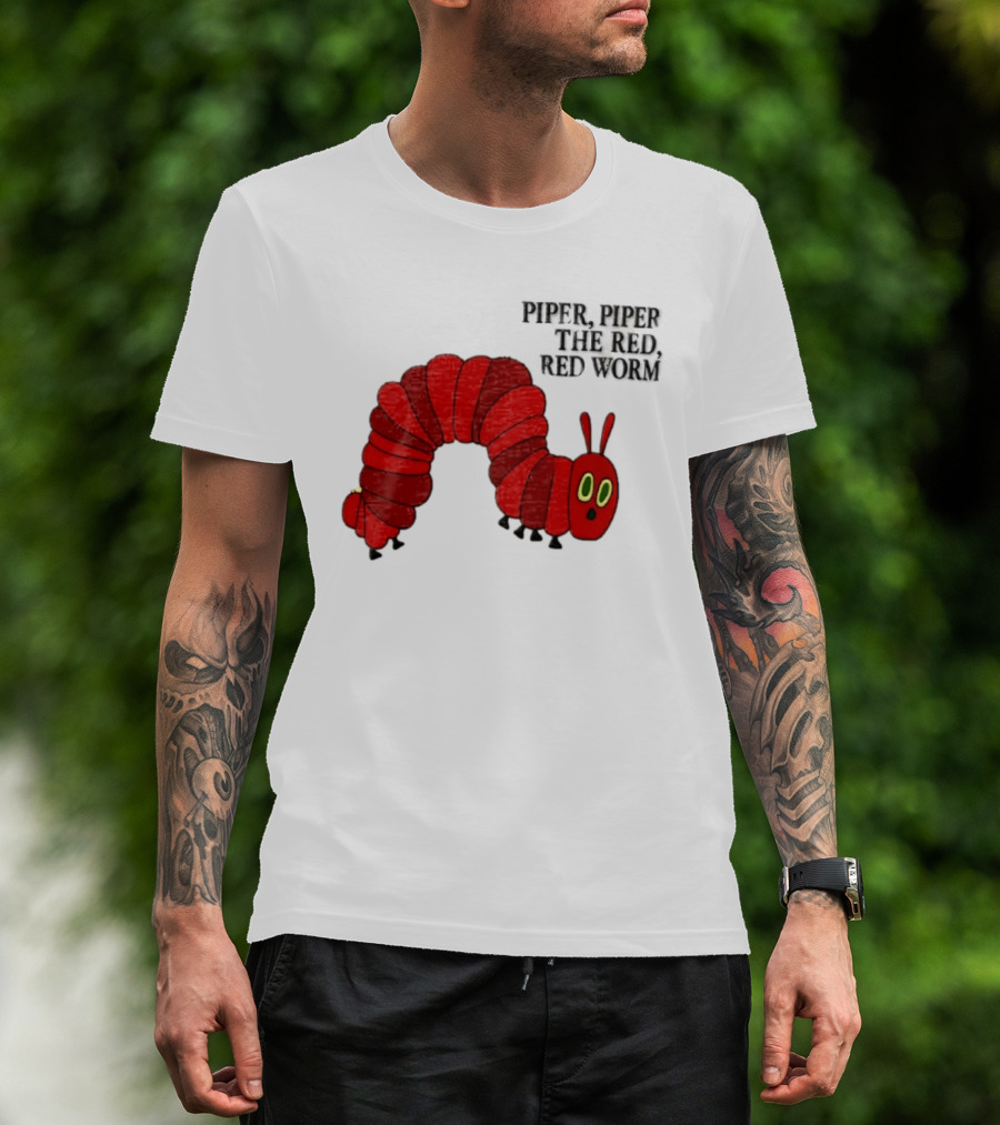 Piper Piper The Red Red Worm The Very Hungry Caterpillar T-Shirt