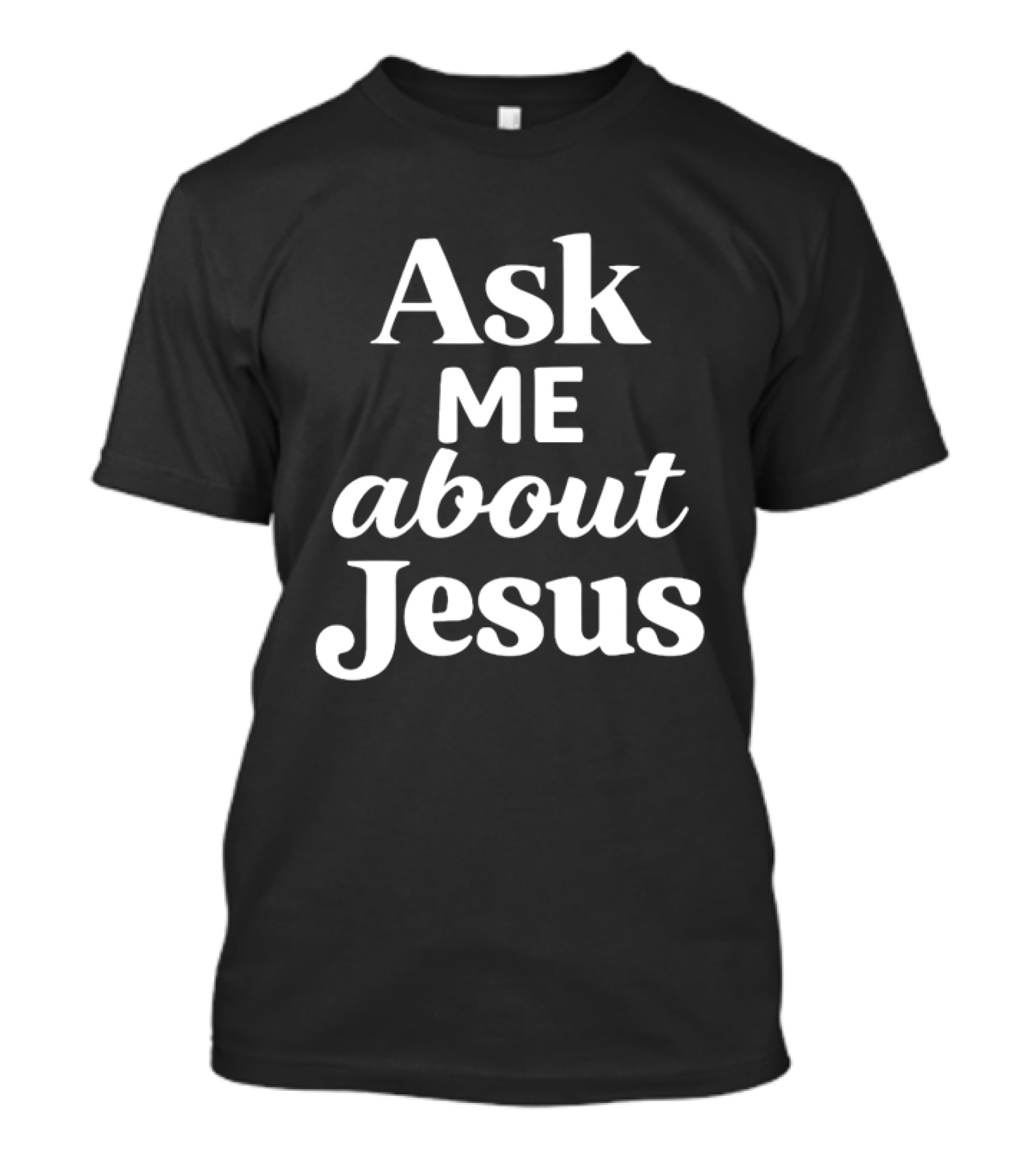 Ask Me About Jesus Christian Faith Religious Message T-Shirt