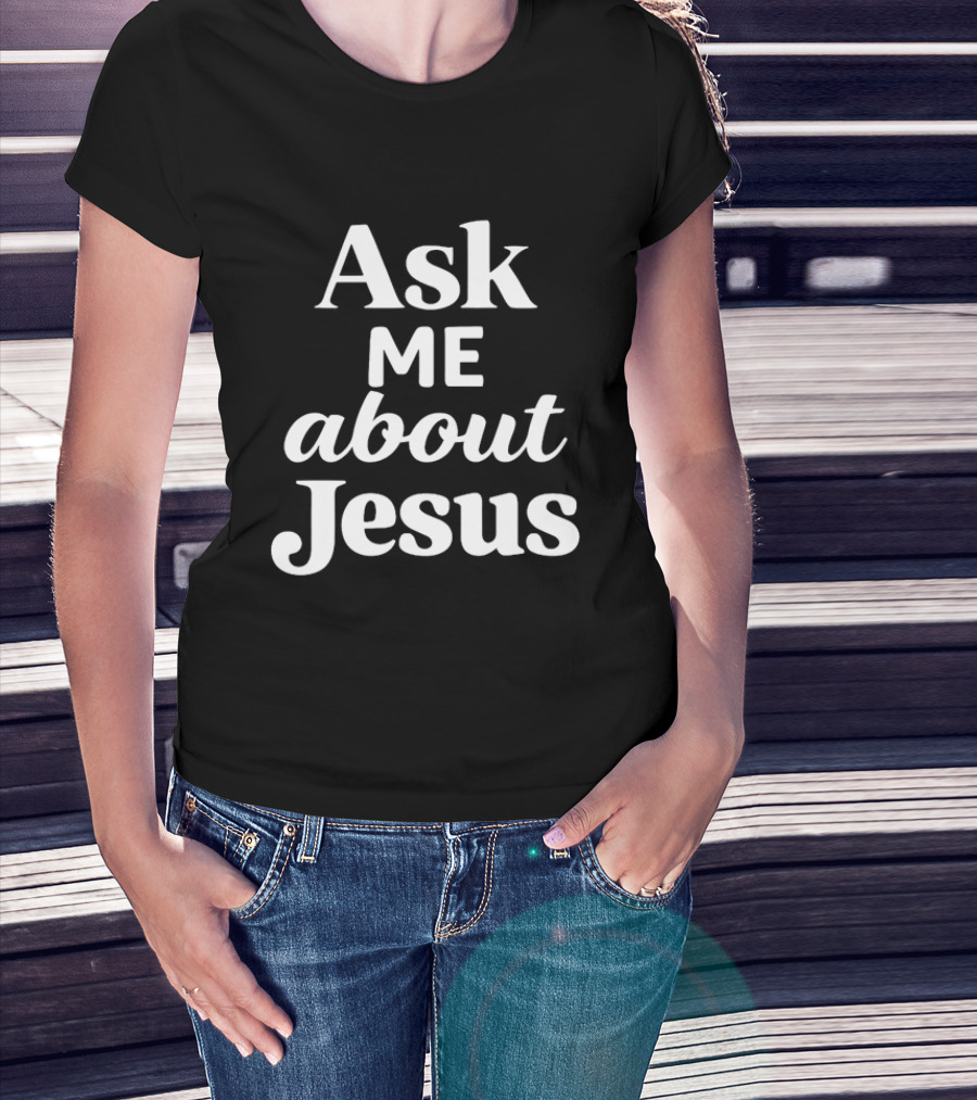 Ask Me About Jesus Christian Faith Religious Message T-Shirt