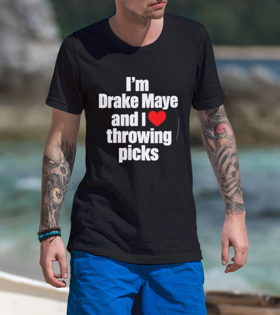 I’m Drake Maye And I Love Throwing Picks T-Shirt