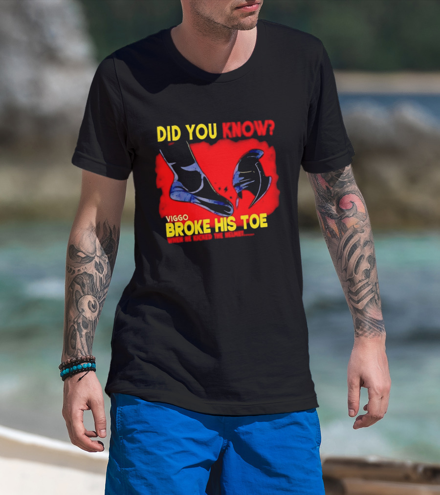 Did You Know Viggo Broke His Toe When He Kicked The Helmet T-Shirt