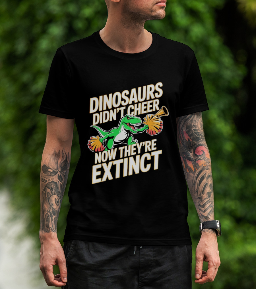 Dinosaurs Didn't Cheer Now They're Extinct Pom Poms And Megaphone T-Shirt