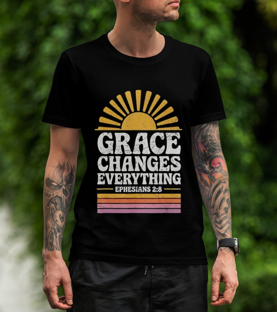 Grace Changes Everything Ephesians 2 8 Sunburst T-Shirt