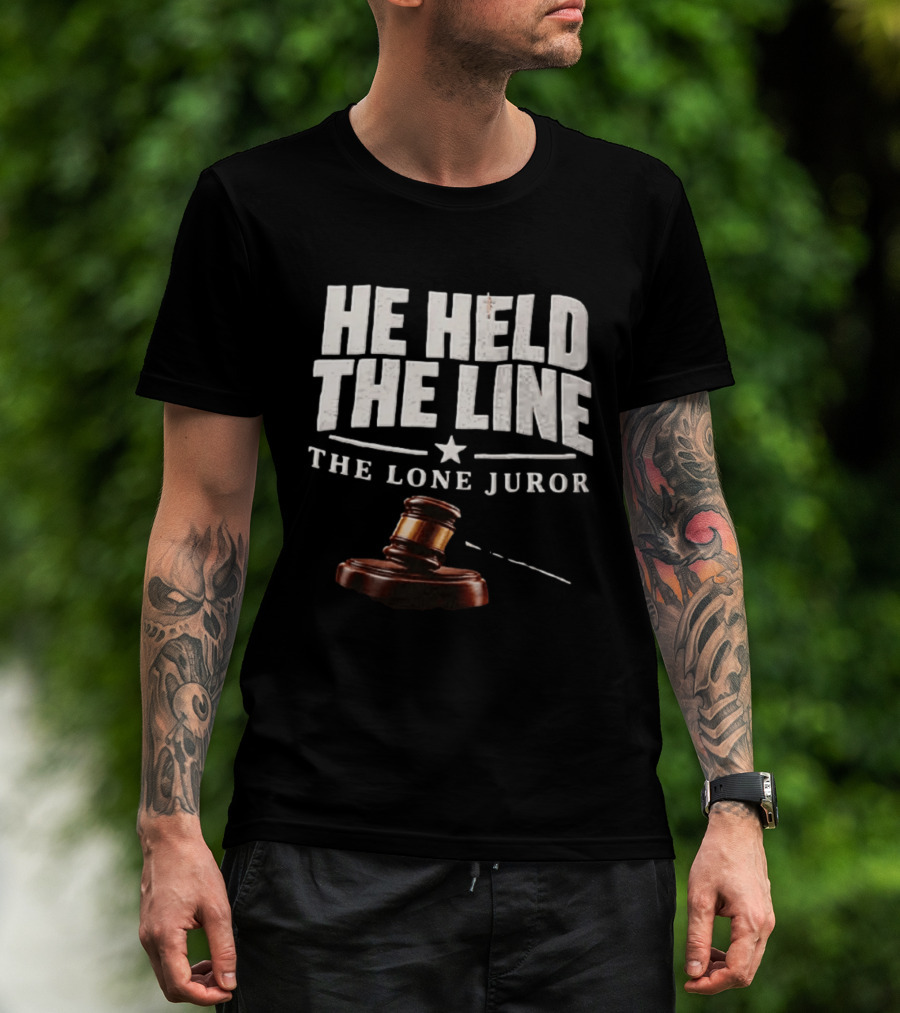 He Held The Line The Lone Juror Justice Court Legal Gavel T-Shirt