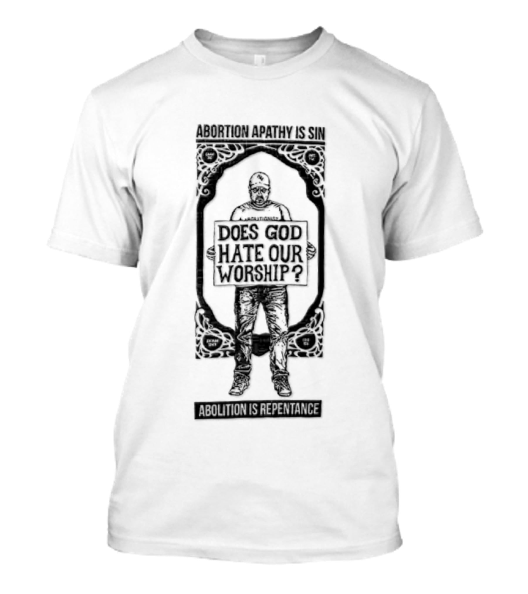Abolitionist Does God Hate Our Worship Abolition Is Repentance Pro Life Message T-Shirt