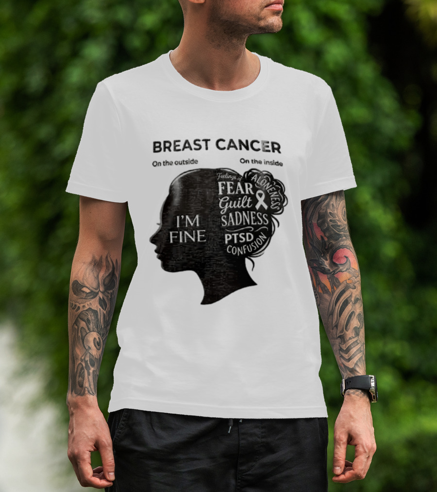 Breast Cancer Awareness I'm Fine On The Outside Fear Guilt Sadness PTSD Aloneness Confusion T-Shirt