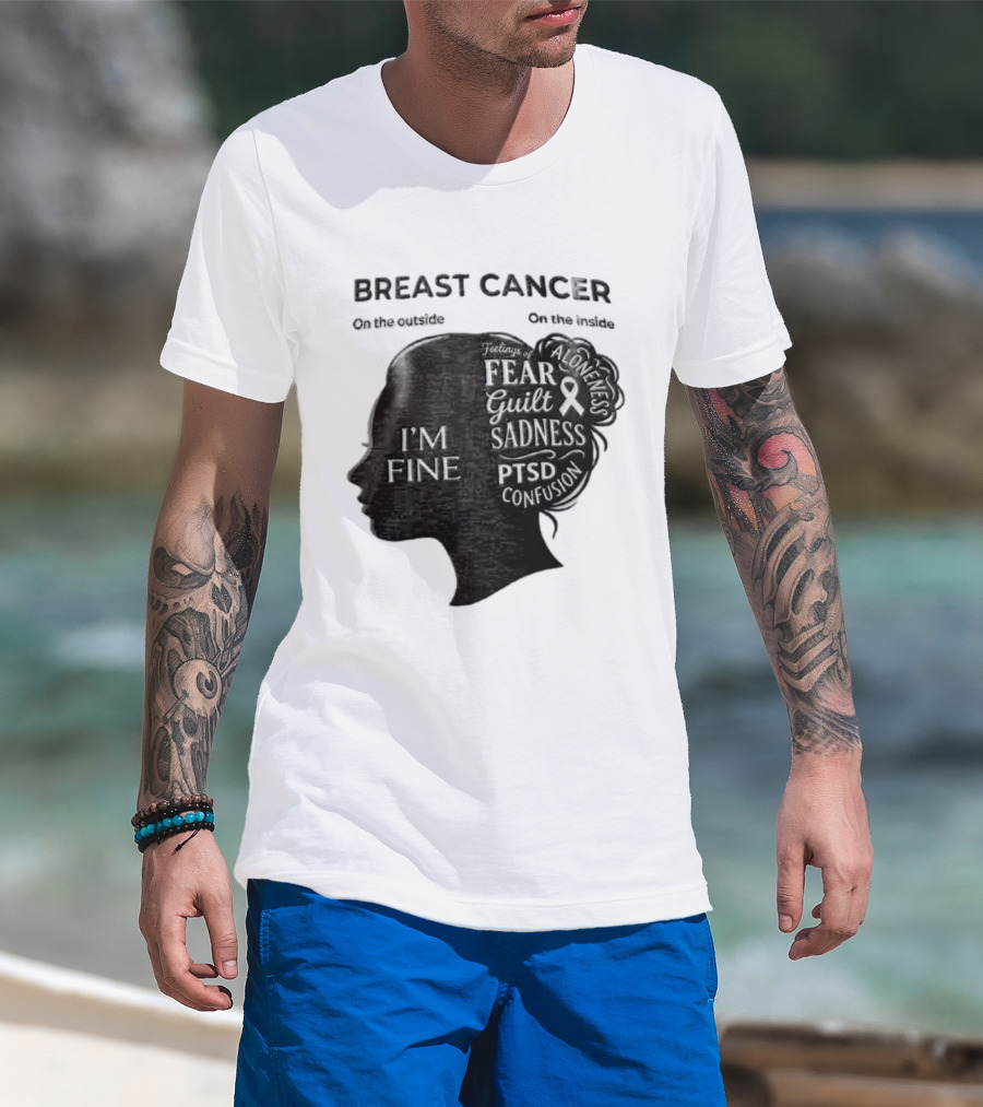 Breast Cancer Awareness I'm Fine On The Outside Fear Guilt Sadness PTSD Aloneness Confusion T-Shirt