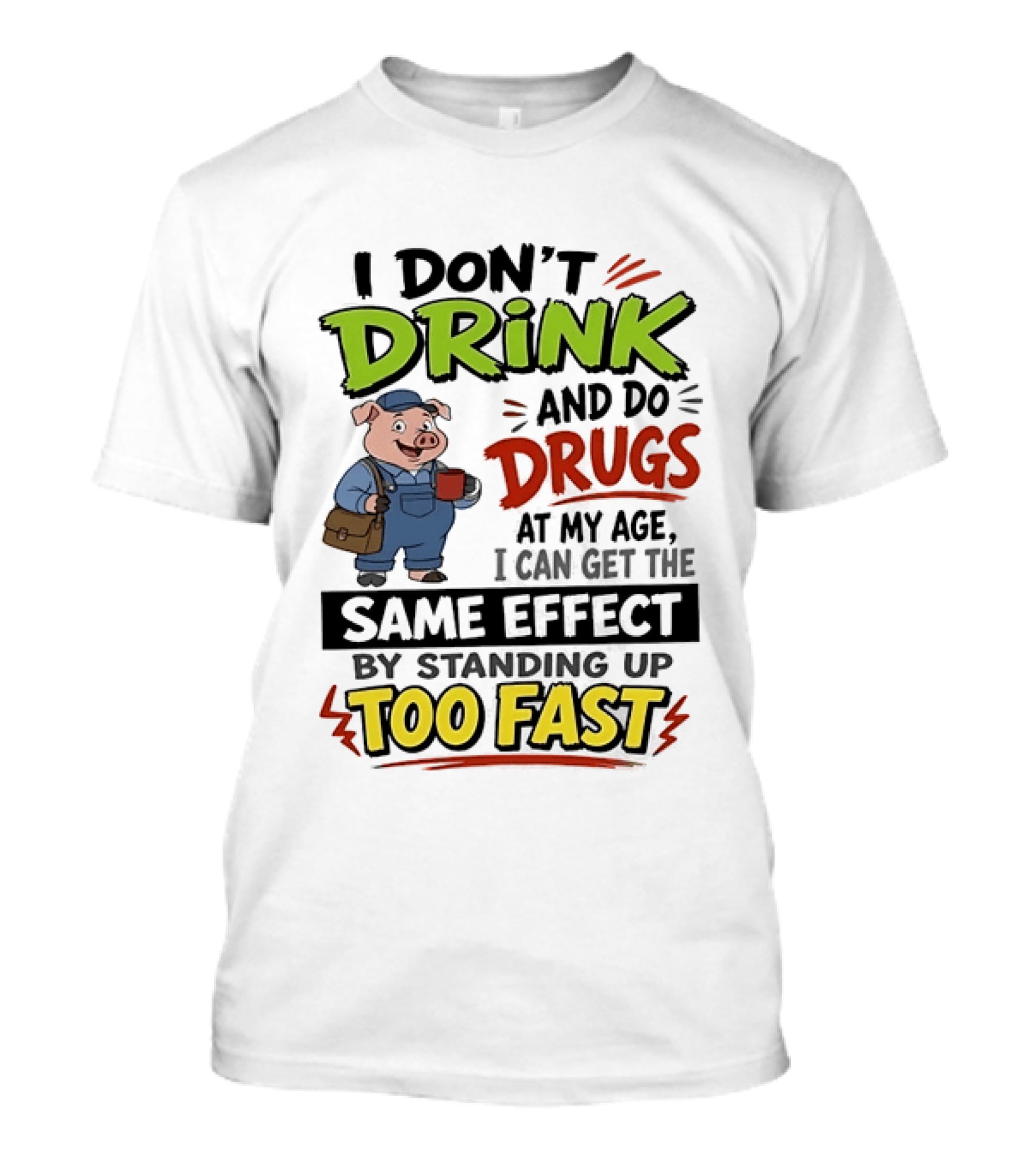 I Don't Drink And Do Drugs Pig Standing Up Too Fast Humor T-Shirt