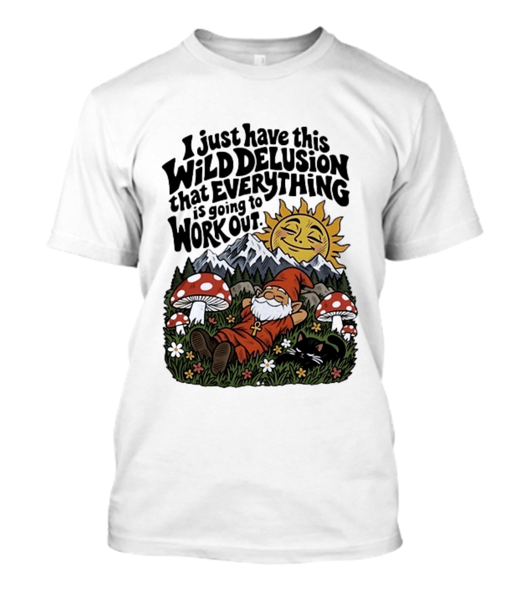 Wild Delusion Everything Is Going To Work Out Gnome Relaxing With Mushrooms And Sun T-Shirt