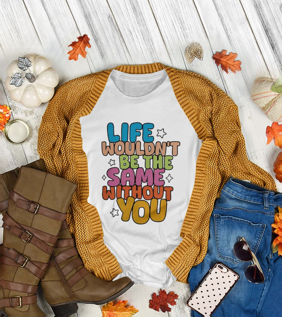 Life Wouldn't Be The Same Without You American Foundation For Suicide Prevention T-Shirt