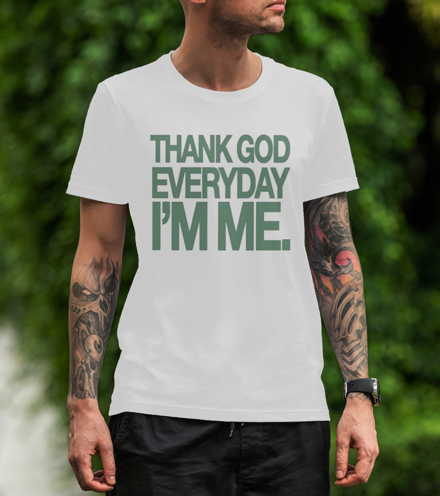Thank God Everyday I'm Me Self Love Positive Affirmation Empowerment T-Shirt