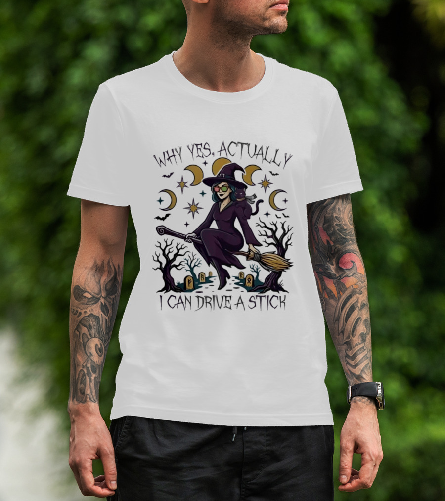 Why Yes Actually I Can Drive A Stick Witch T-Shirt