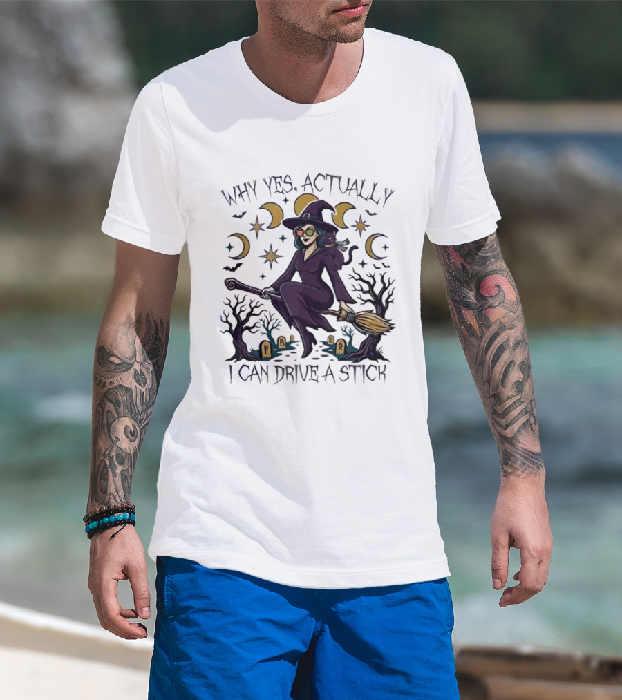 Why Yes Actually I Can Drive A Stick Witch T-Shirt