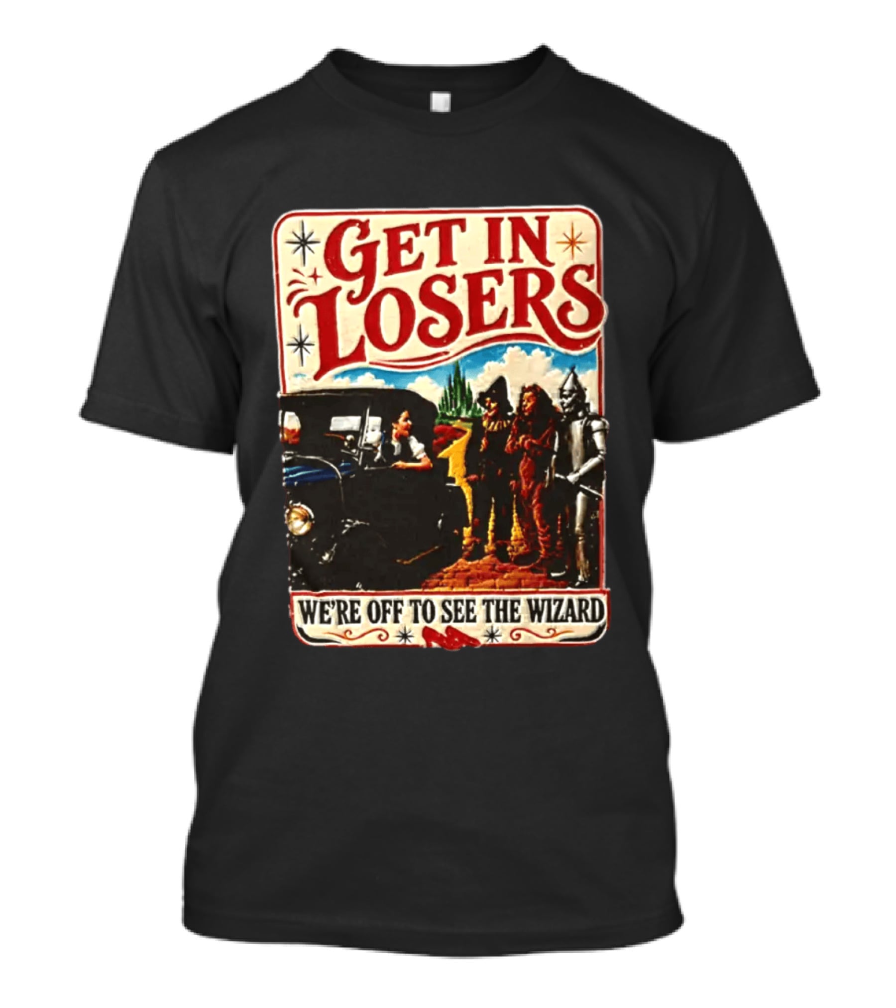 Get In Losers Wizard Of Oz Dorothy Scarecrow Tin Man Lion Adventure T-Shirt