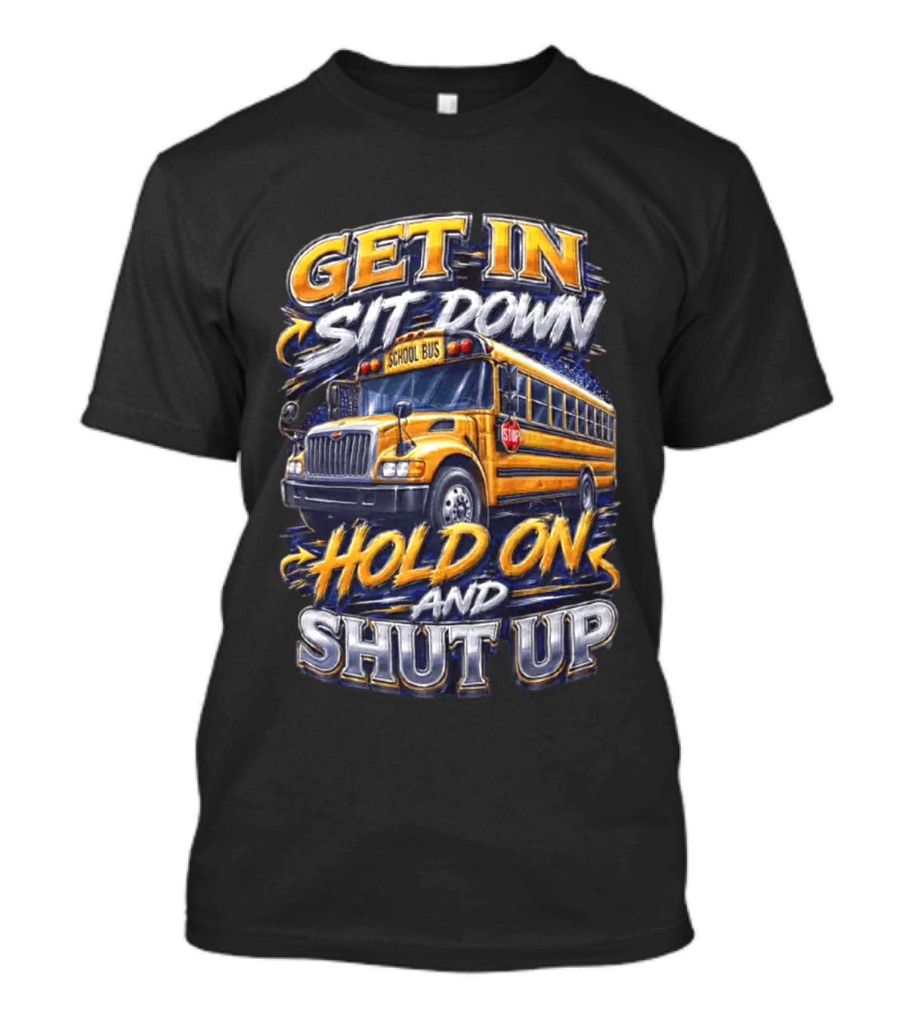 Get In Sit Down Hold On Shut Up School Bus T-Shirt