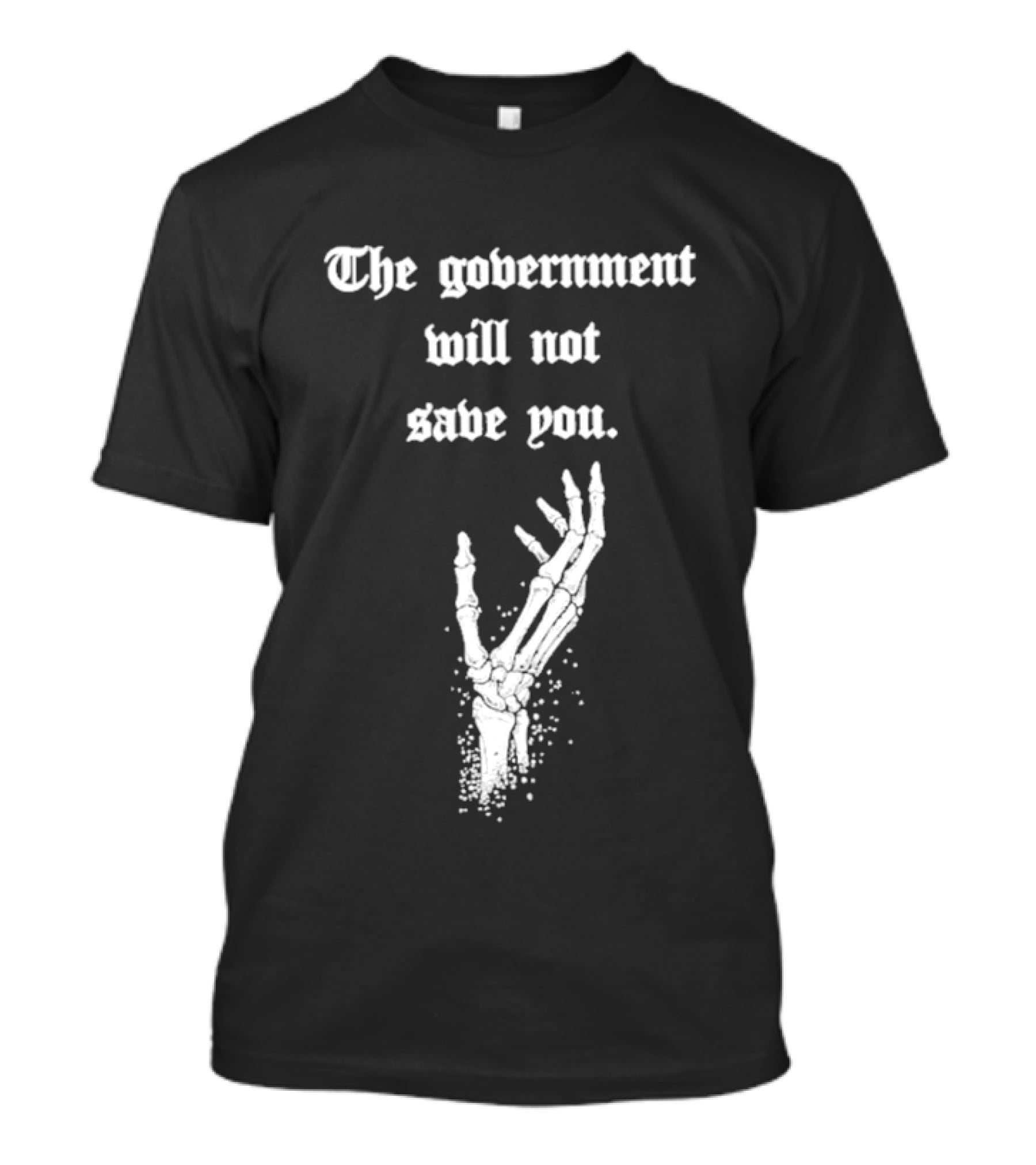 The Government Will Not Save You Skeleton Hand T-Shirt