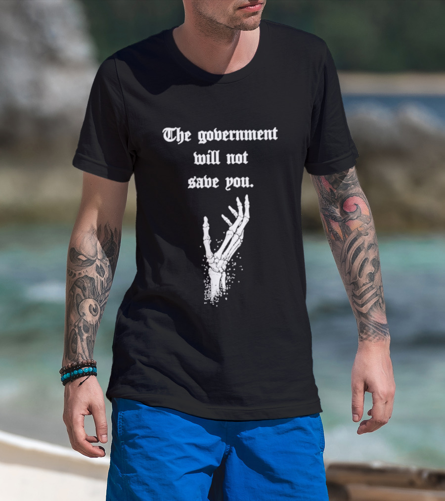 The Government Will Not Save You Skeleton Hand T-Shirt