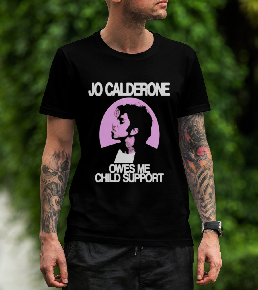 Jo Calderone Owes Me Child Support Gaga T-Shirt