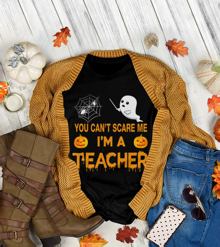 You Can't Scare Me I'm A Teacher Ghost Pumpkin Spiderweb Halloween T-Shirt