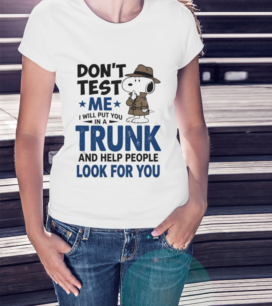 Detective Don't Test Me I Will Put You In A Trunk And Help People Look For You T-Shirt