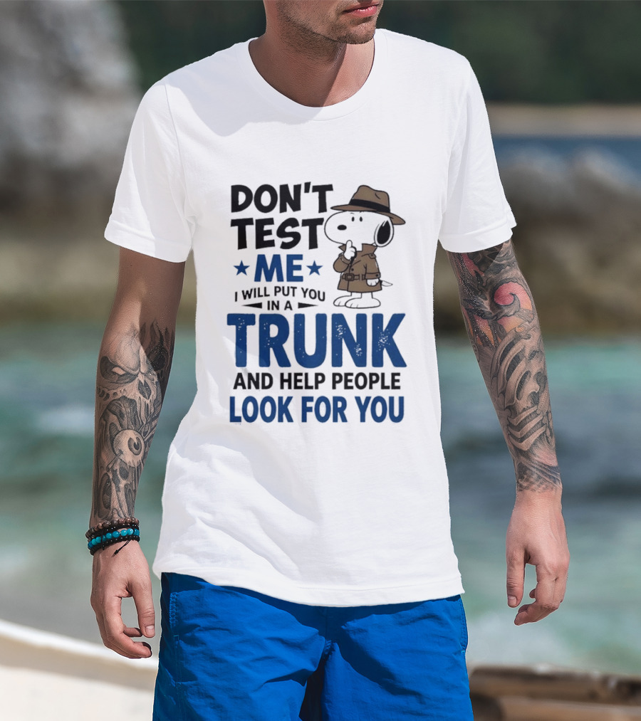 Detective Don't Test Me I Will Put You In A Trunk And Help People Look For You T-Shirt