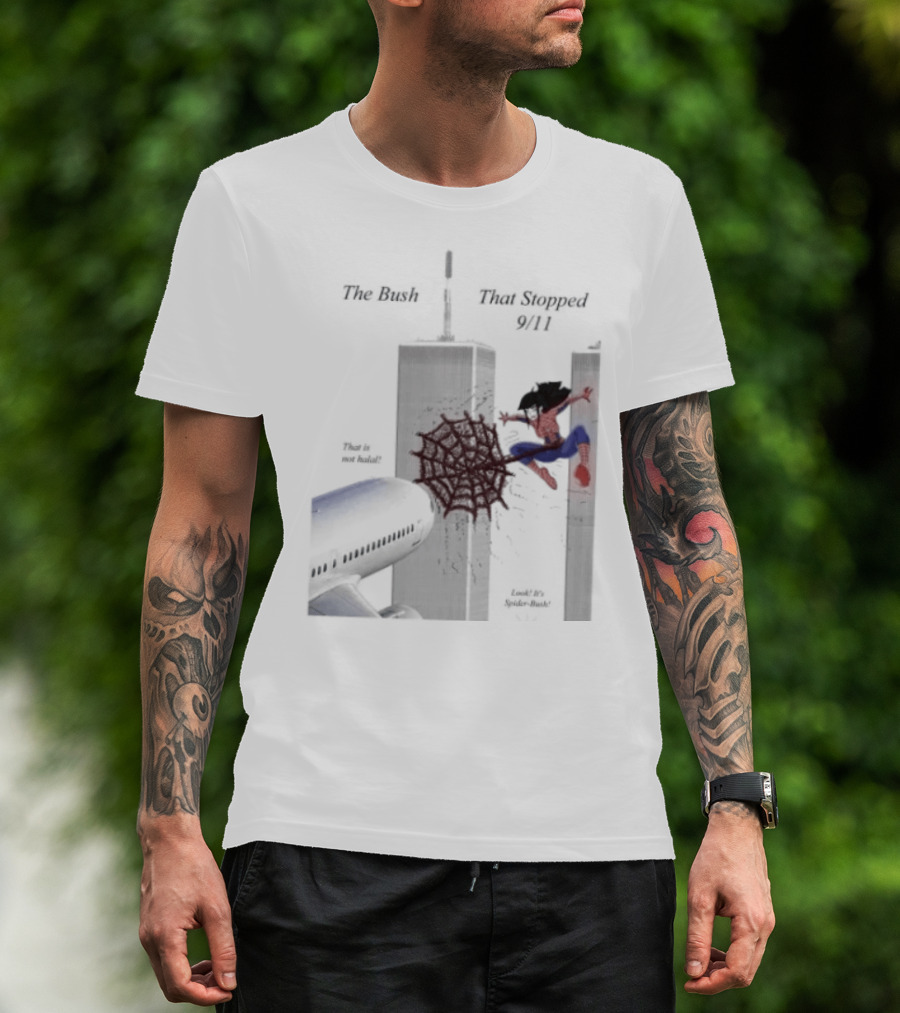 Spider Bush Meme The Bush That Stopped 9 11 T-Shirt