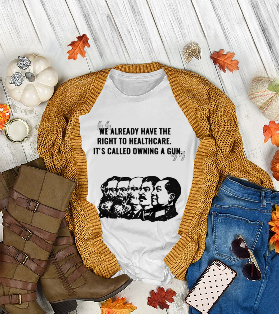 We Already Have The Right To Healthcare It's Called Owning A Gun Faces T-Shirt
