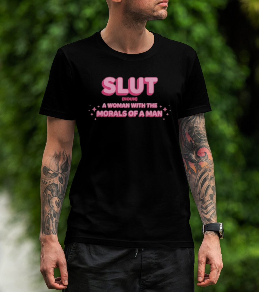 SLUT Noun A Woman With The Morals Of A Man T-Shirt