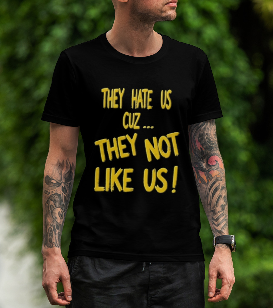 They Hate Us Cuz They Not Like Us Yellow Brush Lettering T-Shirt