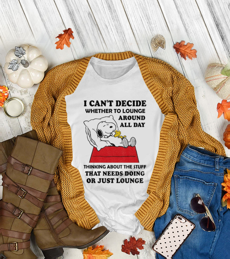 Snoopy And Woodstock I Can't Decide Whether To Lounge All Day Thinking About The Stuff That Needs Doing Or Just Lounge T-Shirt