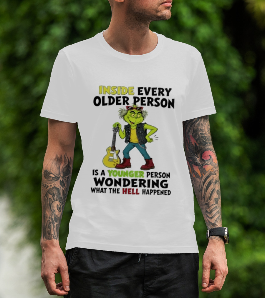 Inside Every Older Person Is A Younger Person Wondering What The Hell Happened Grinch Rock T-Shirt