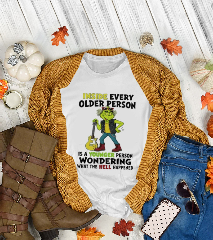 Inside Every Older Person Is A Younger Person Wondering What The Hell Happened Grinch Rock T-Shirt