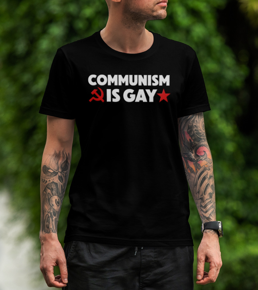 COMMUNISM IS GAY Political Humor With Red Star And Hammer Sickle T-Shirt