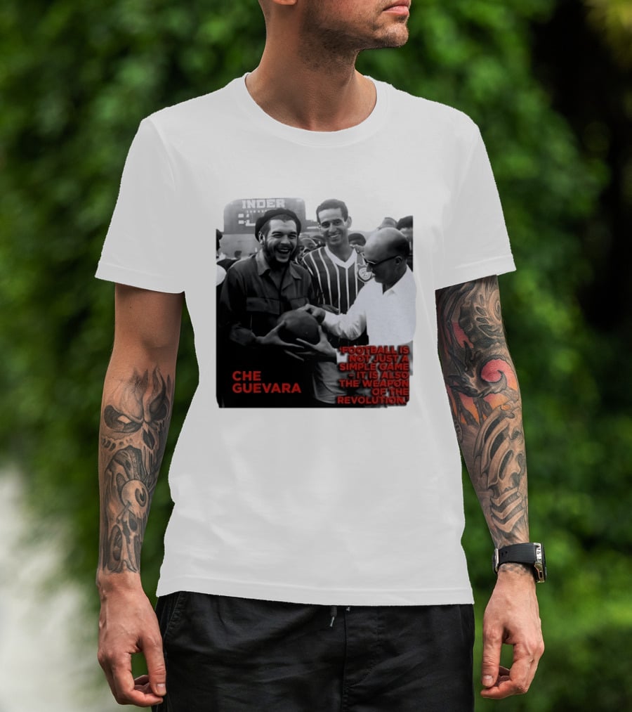 Che Guevara Football Is Not Just A Simple Game It Is Also The Weapon Of The Revolution T-Shirt