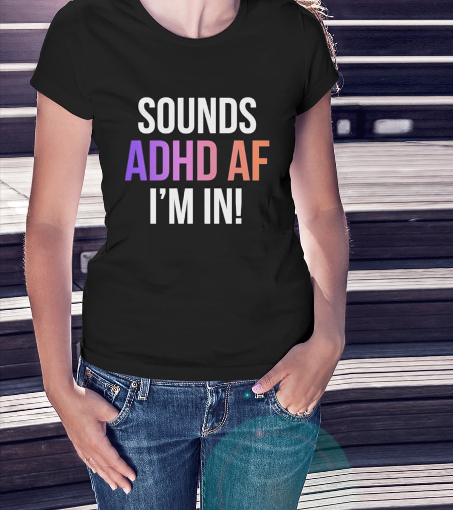 Sounds ADHD AF I'm In Neurodivergent Mental Health Awareness T-Shirt