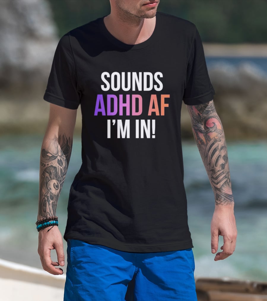 Sounds ADHD AF I'm In Neurodivergent Mental Health Awareness T-Shirt