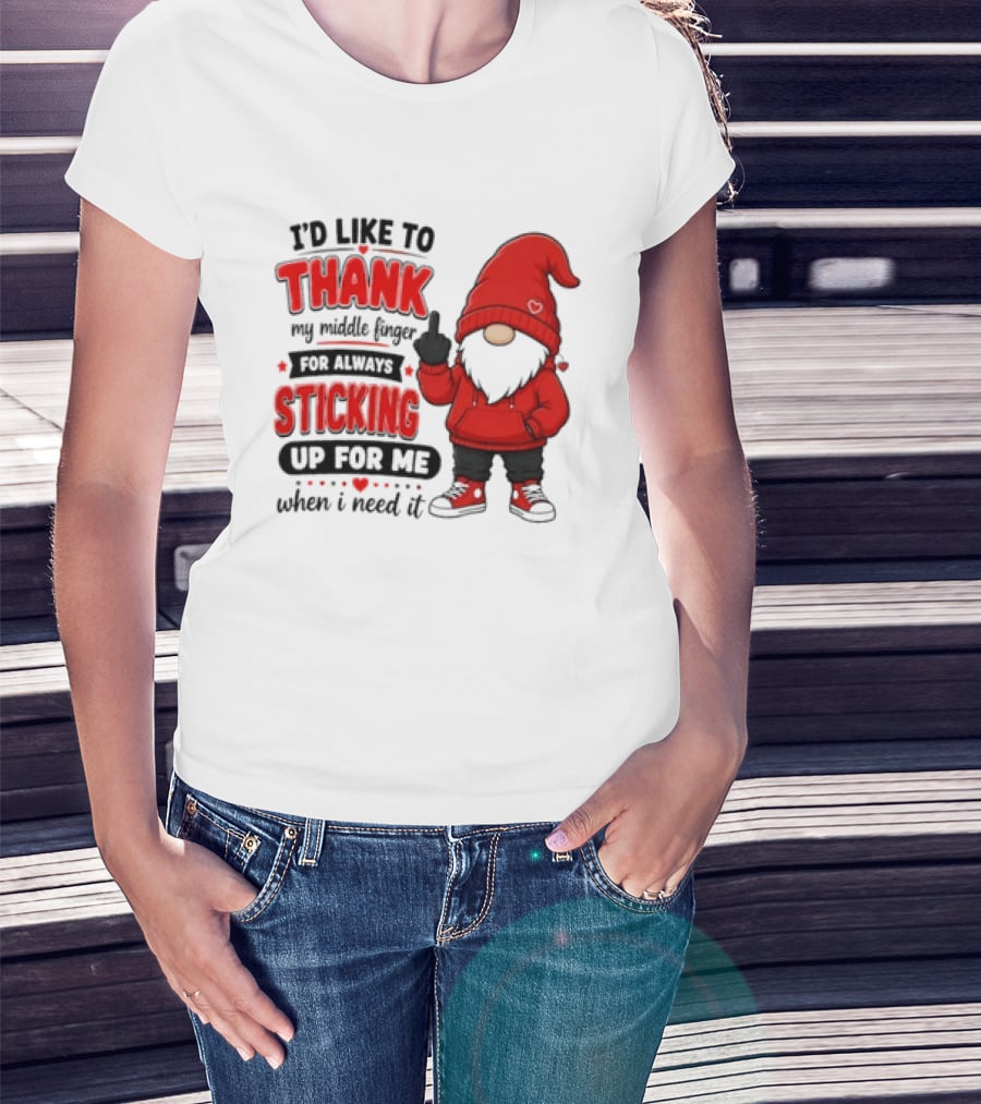 I'd Like To Thank My Middle Finger For Always Sticking Up For Me When I Need It Gnome T-Shirt