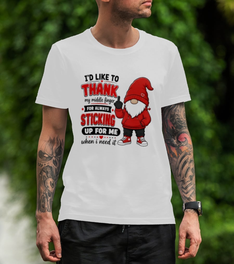 I'd Like To Thank My Middle Finger For Always Sticking Up For Me When I Need It Gnome T-Shirt