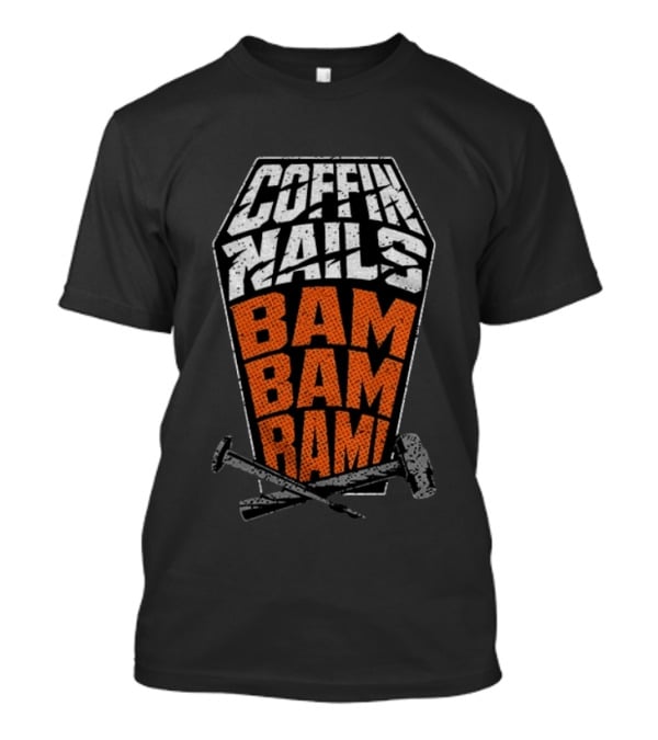 Coffin Nails Bam Bam Bam Hammer And Nails T-Shirt