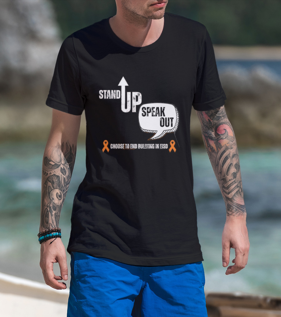 Stand Up Speak Out Choose To End Bullying In EISD T-Shirt