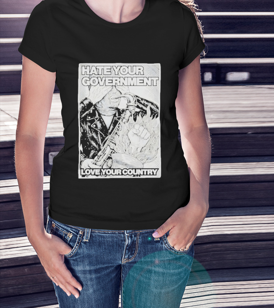 Hate Your Government Love Your Country Saxophone And Flaming Fist T-Shirt