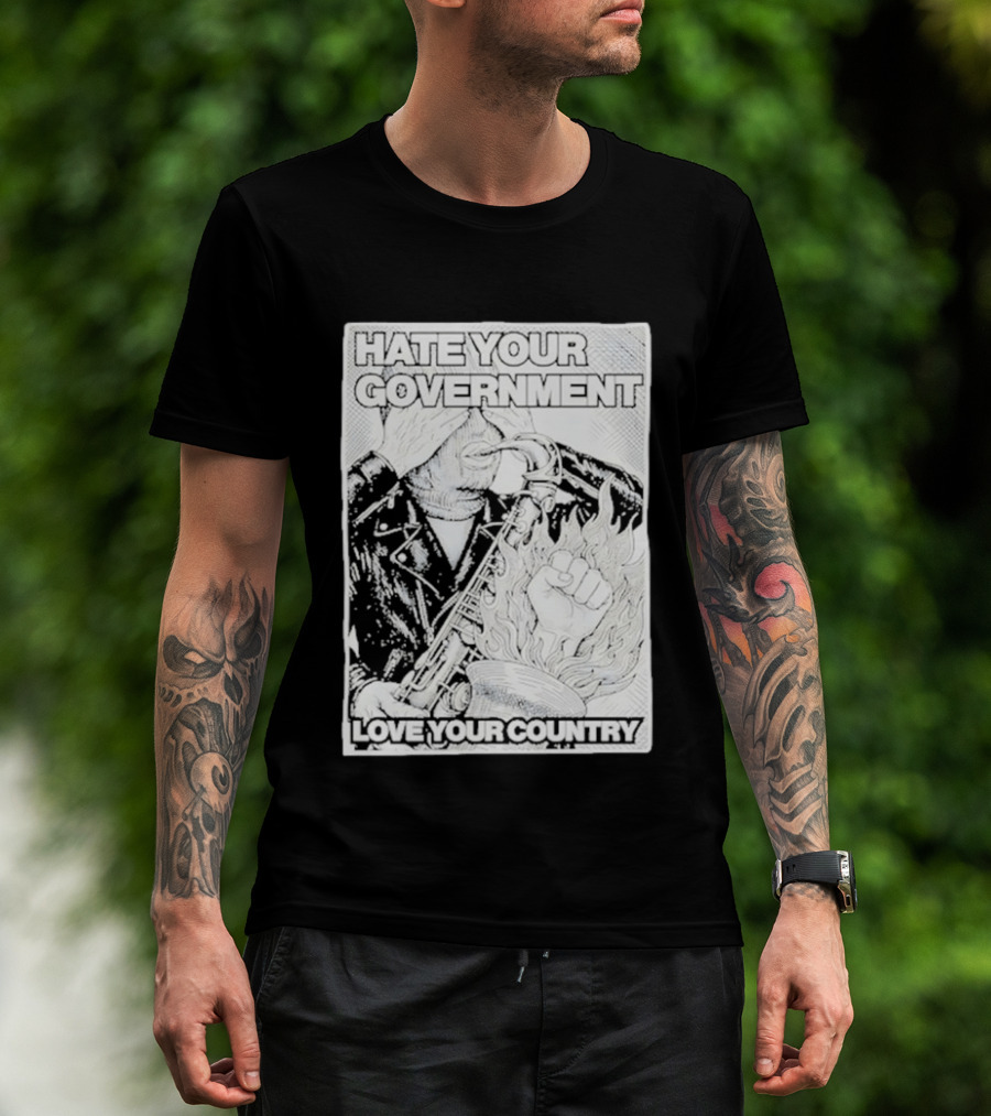 Hate Your Government Love Your Country Saxophone And Flaming Fist T-Shirt