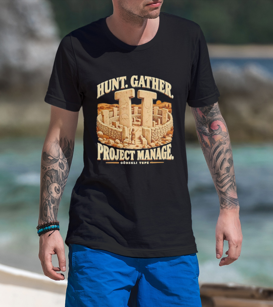 Hunt Gather Project Manage Göbekli Tepe Stone Circle Ancient History T-Shirt