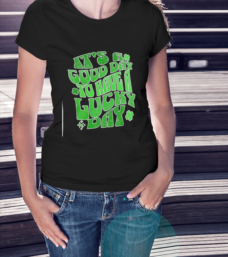 It's A Good Day To Have A Lucky Day Shamrock T-Shirt